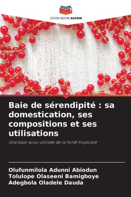 Baie de sï¿½rendipitï¿½: sa domestication, ses compositions et ses utilisations by Olufunmilola Adunni Abiodun