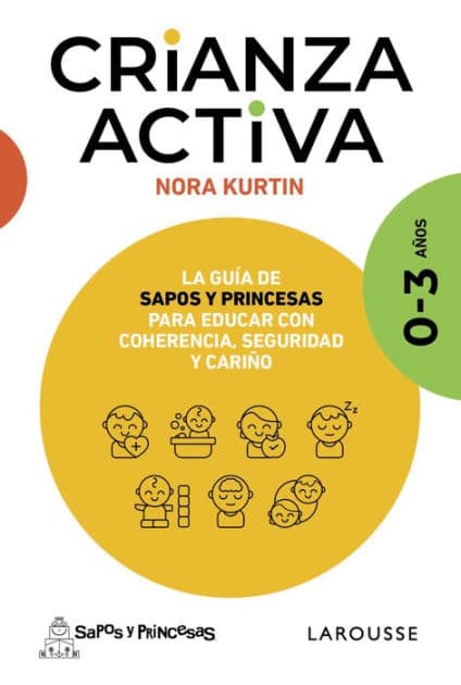 Crianza activa. 0-3 años: La guía de Sapos y Princesas para educar con coherencia, seguridad y cariño by Nora Kurtin
