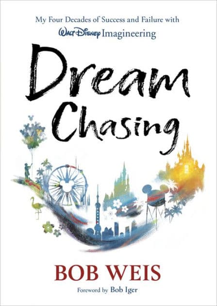 Dream Chasing: My Four Decades of Success and Failure with Walt Disney Imagineering by Bob Weis