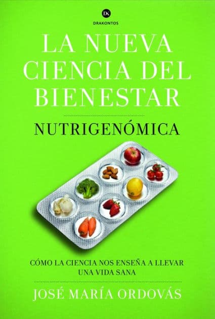 La nueva ciencia del bienestar: Nutrigenómica. Cómo la ciencia nos enseña a llevar una vida sana by José María Ordovás