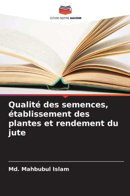 Qualitï¿½ des semences, ï¿½tablissement des plantes et rendement du jute by MD Mahbubul Islam