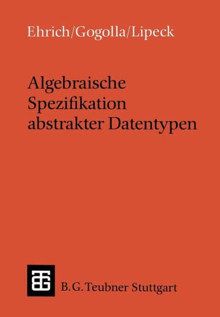 Algebraische Spezifikation abstrakter Datentypen: Eine Einführung in die Theorie by Hans-Dieter Ehrich