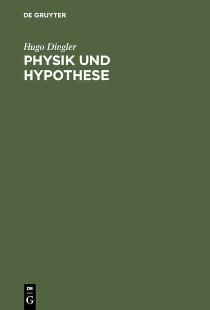 Physik und Hypothese: Versuch einer induktiven Wissenschaftslehre nebst einer kritischen Analyse der Fundamente der Relativit tstheorie by Hugo Dingler