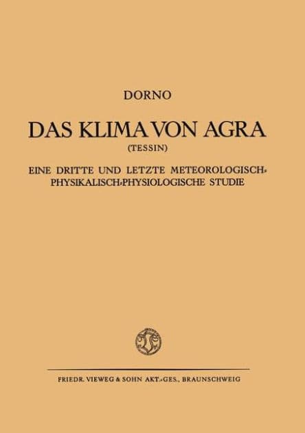 Das Klima von Agra (Tessin): Eine Dritte und Letzte Meteorologisch-Physikalisch-Physiologische Studie by Carl W. Dorno