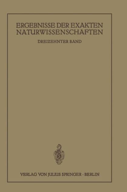 Ergebnisse der Exakten Naturwissenschaften: Dreizehnter Band by NA Schriftleitung der "Naturwissenschaften"