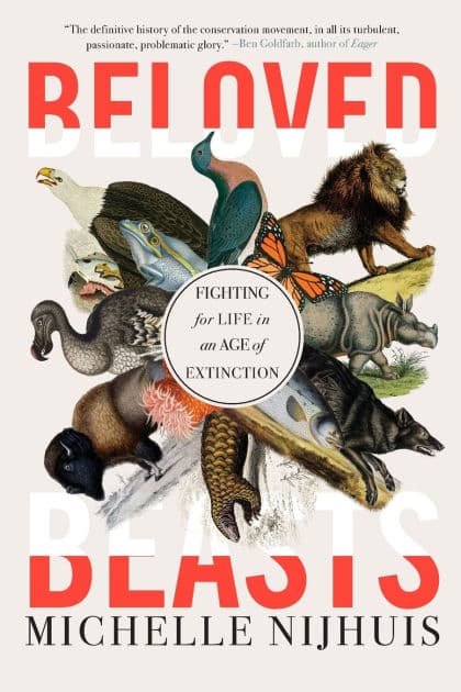 Beloved Beasts: Fighting for Life in an Age of Extinction by Michelle Nijhuis