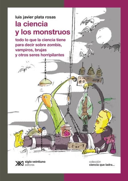 La ciencia y los monstruos: Todo lo que la ciencia tiene para decir sobre zombis, vampiros, brujas y otros seres horripilantes by Luis Javier Plata Rosas