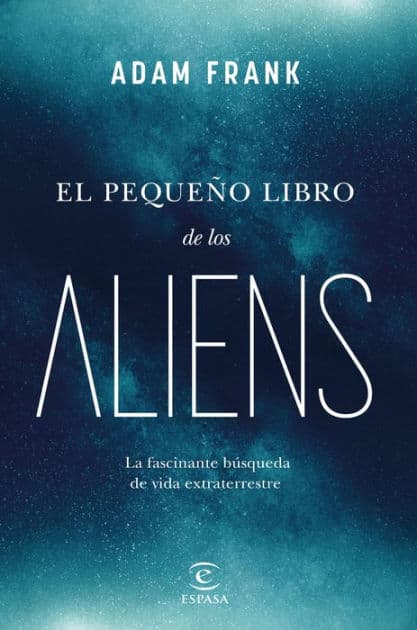 El pequeño libro de los aliens: La fascinante búsqueda de vida extraterrestre by Adam Frank