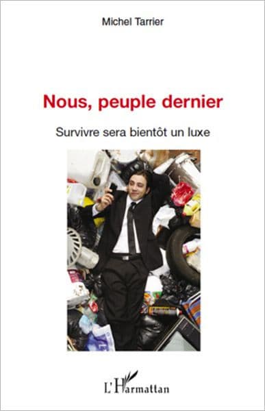 Nous, peuple dernier: Survivre sera bientôt un luxe by Michel Tarrier