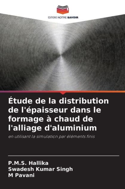 ï¿½tude de la distribution de l'ï¿½paisseur dans le formage ï¿½ chaud de l'alliage d'aluminium by P M S Hallika