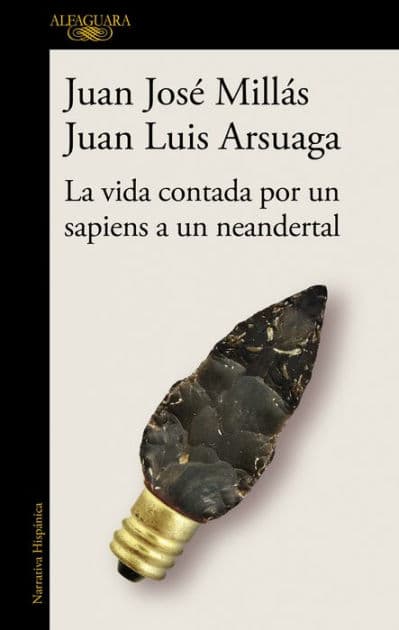 La vida contada por un sapiens a un neandertal (De un sapiens a un neandertal) by Juan José Millás