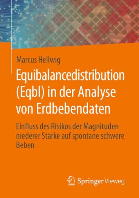 Equibalancedistribution (Eqbl) in der Analyse von Erdbebendaten: Einfluss des Risikos der Magnituden niederer Stï¿½rke auf spontane schwere Beben by Marcus Hellwig