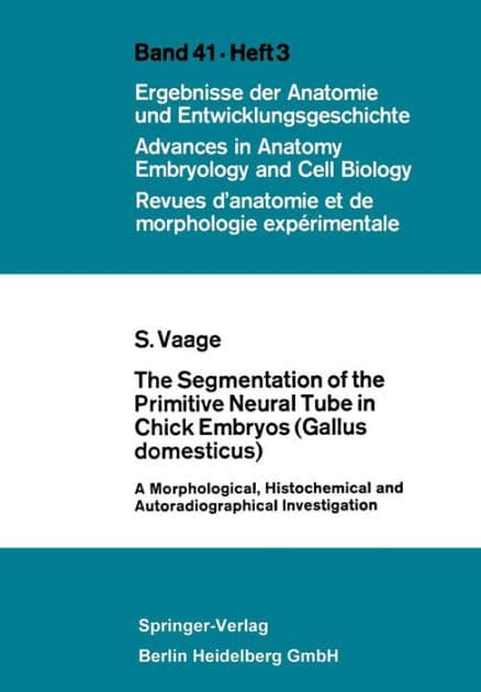 The Segmentation of the Primitive Neural Tube in Chick Embryos (Gallus domesticus): A Morphological, Histochemical and Autoradiographical Investigation by Sigmund Vaage
