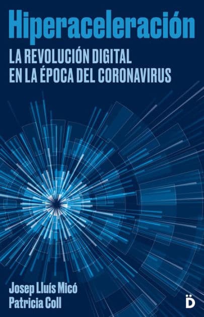 Hiperaceleración: La revolución digital en la época del coronavirus by Josep Lluís Micó