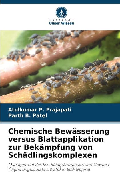 Chemische Bewï¿½sserung versus Blattapplikation zur Bekï¿½mpfung von Schï¿½dlingskomplexen by Atulkumar P Prajapati