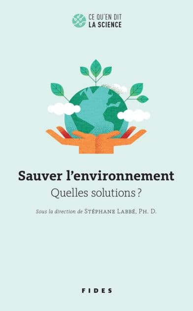 Sauver l'environnement: Quelles solutions ? by Stéphane Labbé