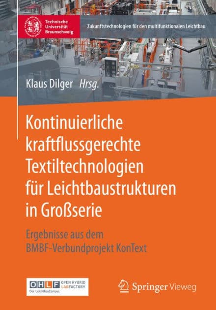 Kontinuierliche kraftflussgerechte Textiltechnologien fï¿½r Leichtbaustrukturen in Groï¿½serie: Ergebnisse aus dem BMBF-Verbundprojekt KonText by Klaus Dilger