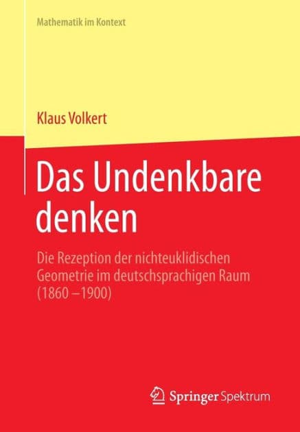 Das Undenkbare denken: Die Rezeption der nichteuklidischen Geometrie im deutschsprachigen Raum (1860-1900) by Klaus Volkert