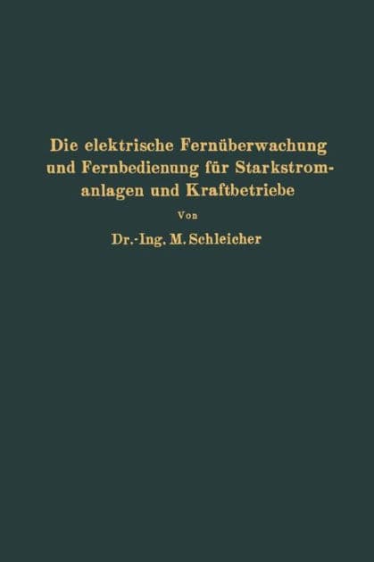 Die elektrische Fernüberwachung und Fernbedienung für Starkstromanlagen und Kraftbetriebe by NA Schleicher
