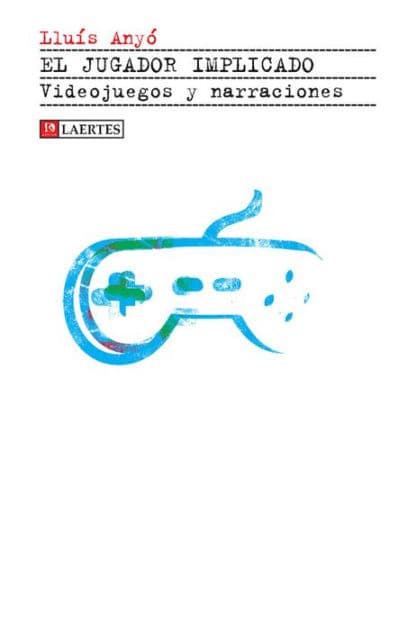 El jugador implicado: Videojuegos y narraciones by Lluís Anyó
