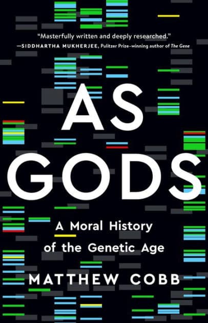 As Gods: A Moral History of the Genetic Age by Matthew Cobb