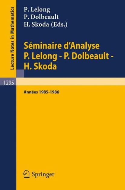 Séminaire d'Analyse P. Lelong - P. Dolbeault - H. Skoda: Années 1985/1986 by Pierre Lelong