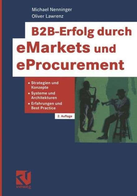 B2B-Erfolg durch eMarkets und eProcurement: Strategien und Konzepte, Systeme und Architekturen, Erfahrungen und Best Practice by Michael Nenninger