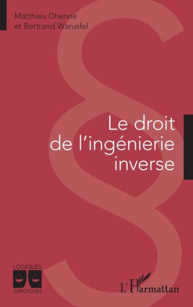 Le droit de l'ingénierie inverse by Matthieu Dhenne