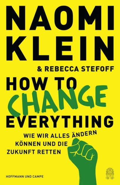 How to Change Everything: Wie wir alles ändern können und die Zukunft retten by Naomi Klein