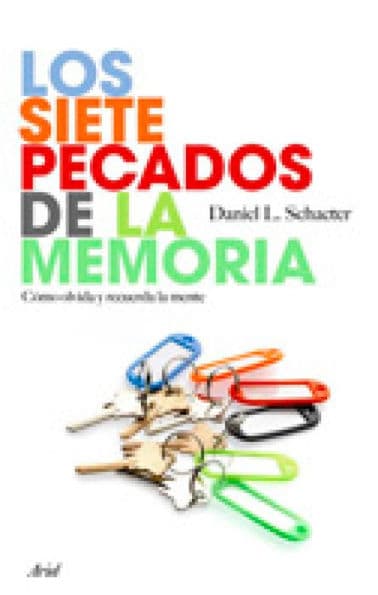 Los siete pecados de la memoria: Cómo olvida y recuerda la mente by Daniel L. Schacter