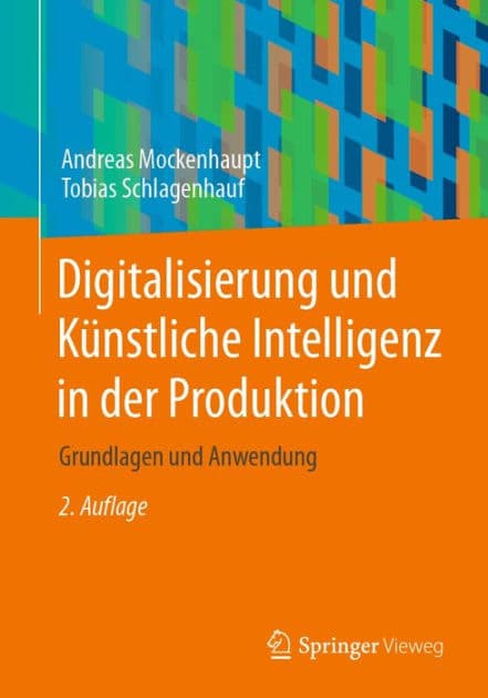 Digitalisierung und Kï¿½nstliche Intelligenz in der Produktion: Grundlagen und Anwendung by Andreas Mockenhaupt