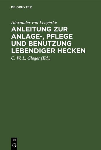 Anleitung zur Anlage-, Pflege und Benutzung lebendiger Hecken by Alexander von Lengerke