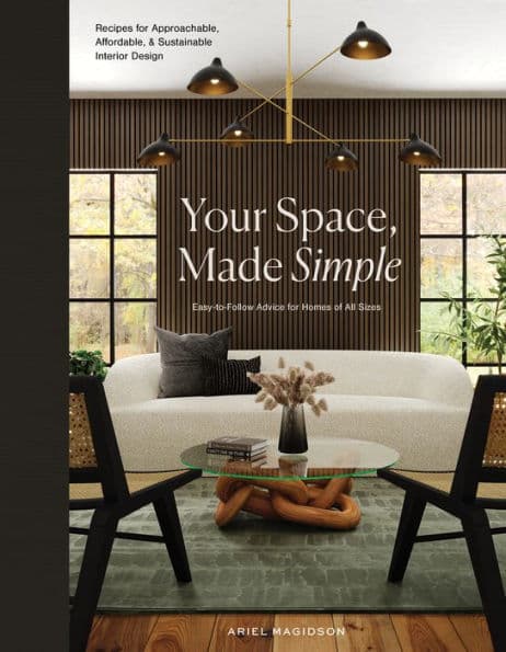 Your Space, Made Simple: Interior Design That's Approachable, Affordable, and Sustainable by Ariel Magidson