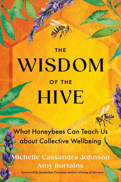 The Wisdom of the Hive: What Honeybees Can Teach Us about Collective Wellbeing by Michelle Cassandra Johnson