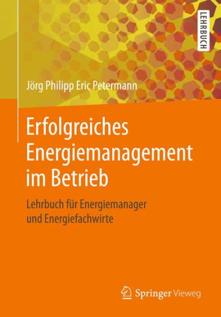 Erfolgreiches Energiemanagement im Betrieb: Lehrbuch fï¿½r Energiemanager und Energiefachwirte by Jïrg Philipp Eric Petermann