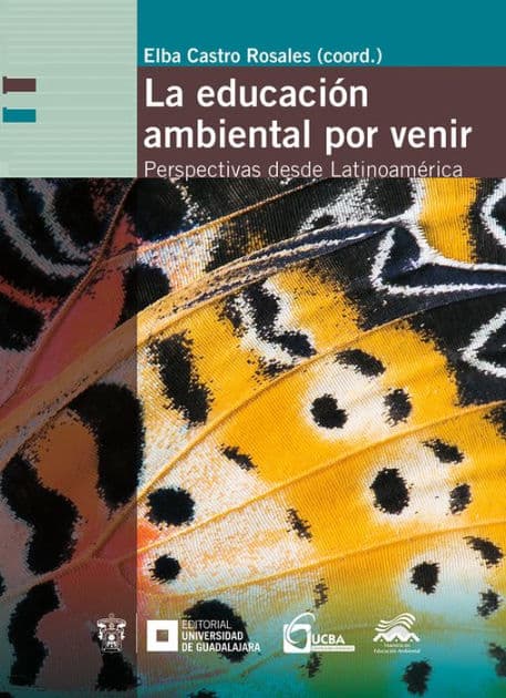 La educación ambiental por venir: Perspectivas desde Latinoamérica by Elba Castro Rosales