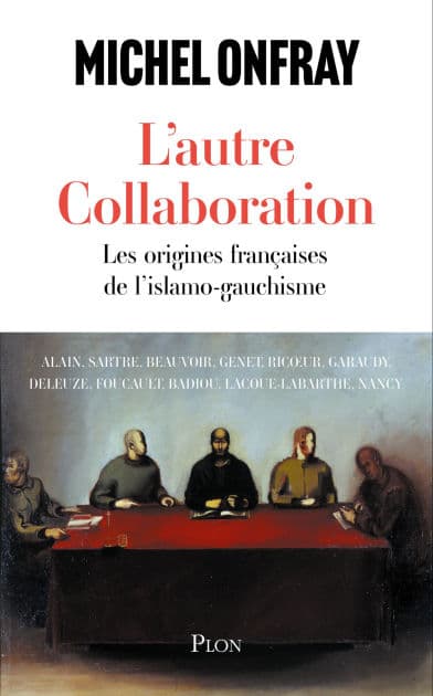 L'autre collaboration - le nouvel essai de Michel Onfray. Les origines françaises de l'islamo-gauchisme by Michel Onfray