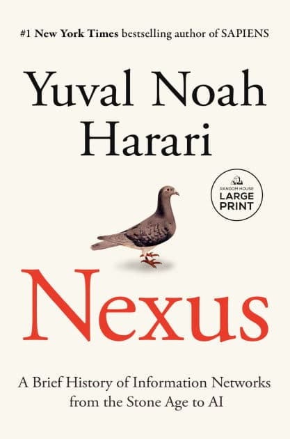 Nexus: A Brief History of Information Networks from the Stone Age to AI by Yuval Noah Harari