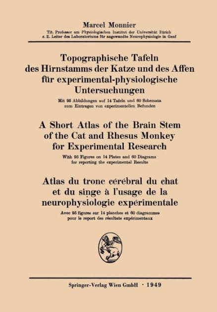 Topographische Tafeln des Hirnstamms der Katze und des Affen für experimental-physiologische Untersuchungen / A short Atlas of the Brain Stem of the Cat and Rhesus Monkey for Experimental Research / Atlas du tronc cérébral du chat et du singe à l'usage de by Marcel Monnier