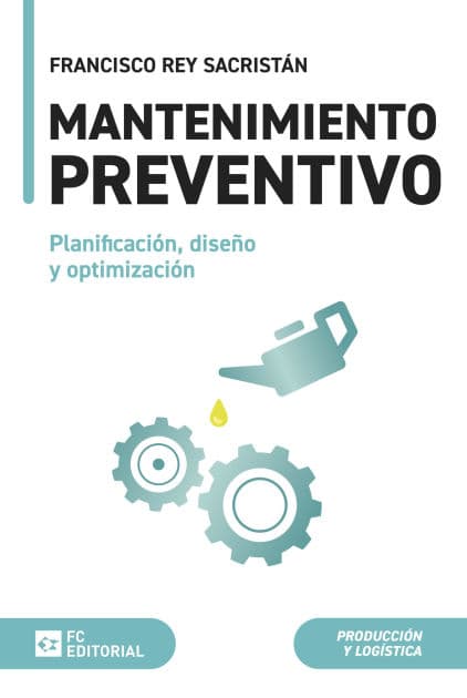 Mantenimiento preventivo: Planificación, diseño y optimización by Francisco Rey Sacristán