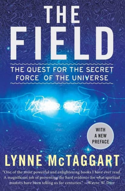 The Field Updated Ed: The Quest for the Secret Force of the Universe by Lynne McTaggart