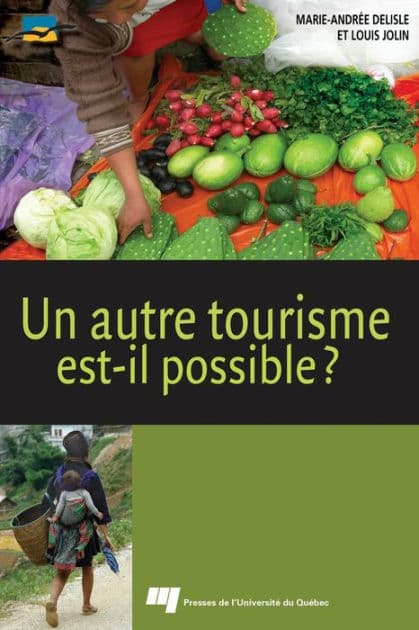 Un autre tourisme est-il possible ?: Éthique, acteurs, concepts, contraintes, bonnes pratiques, ressources by Marie-Andrée Delisle