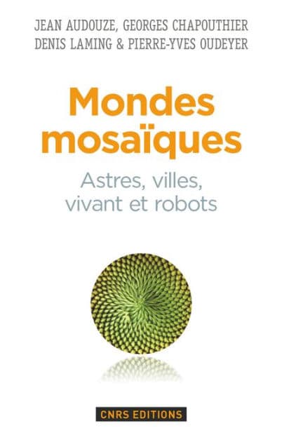 Mondes mosaïques. Astres, ville, vivant et robots by Jean Audouze