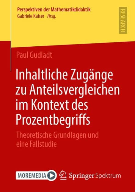 Inhaltliche Zugï¿½nge zu Anteilsvergleichen im Kontext des Prozentbegriffs: Theoretische Grundlagen und eine Fallstudie by Paul Gudladt