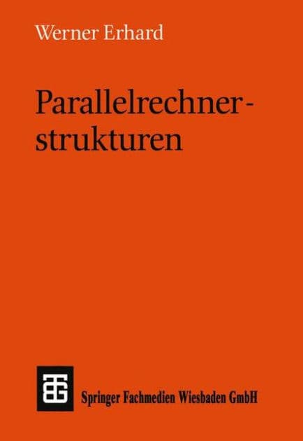 Parallelrechnerstrukturen: Synthese von Architektur, Kommunikation und Algorithmus by Werner Erhard
