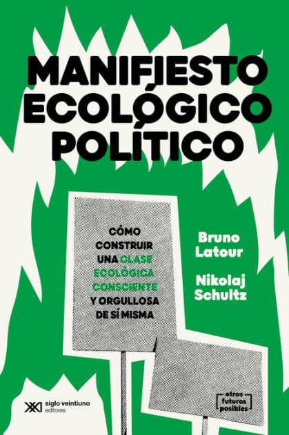 Manifiesto ecológico político: Cómo construir una clase ecológica consciente y orgullosa de sí misma by Bruno Latour