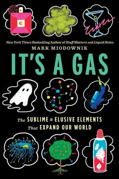 It's A Gas: The Sublime and Elusive Elements That Expand Our World by Mark Miodownik