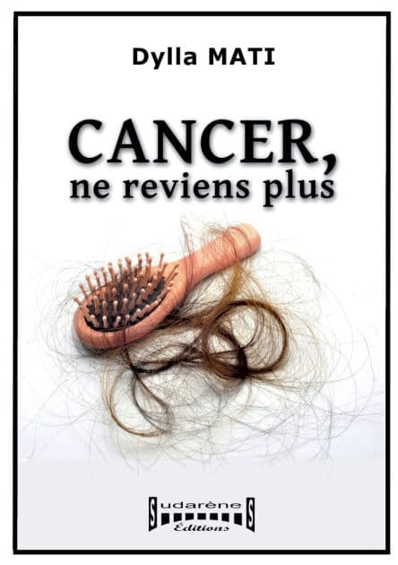 Cancer, ne reviens plus: Tï¿½moignage by Dylla Mati