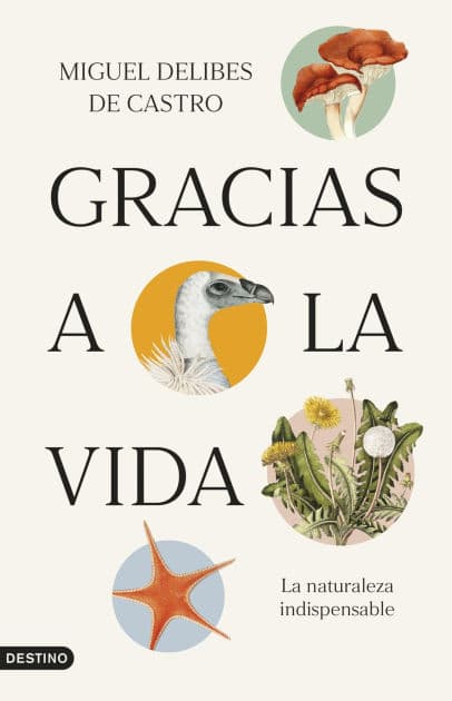Gracias a la vida: La naturaleza indispensable by Miguel Delibes de Castro