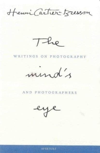 Henri Cartier-Bresson: The Mind's Eye: Writings on Photography and Photographers by Henri Cartier-Bresson